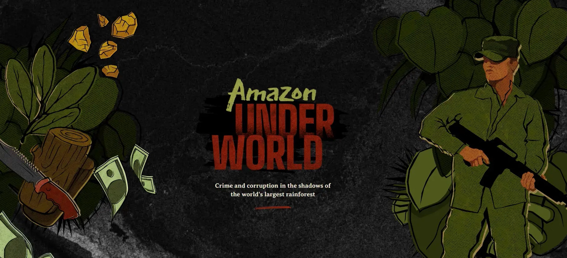 Text: Amazon Underworld, Crime and Corruption in the Shadows of the World's Largest Rainforest. Illustration: cash, gold nuggets, a knife, and an armed soldier over a black background.