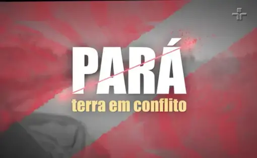Pará - Terra em Conflito Land of Conflict